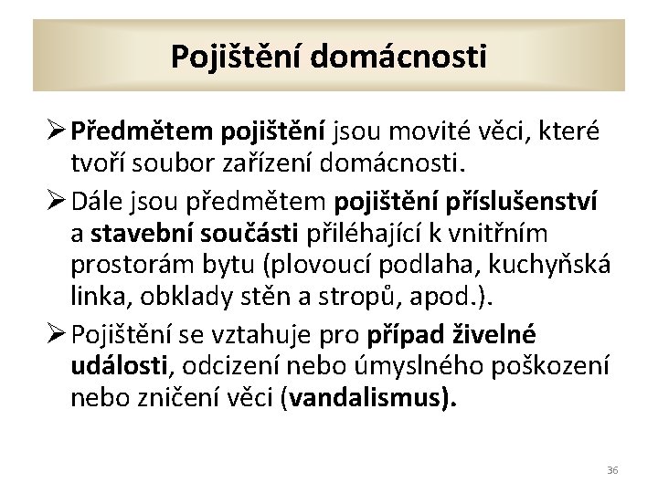 Pojištění domácnosti Ø Předmětem pojištění jsou movité věci, které tvoří soubor zařízení domácnosti. Ø