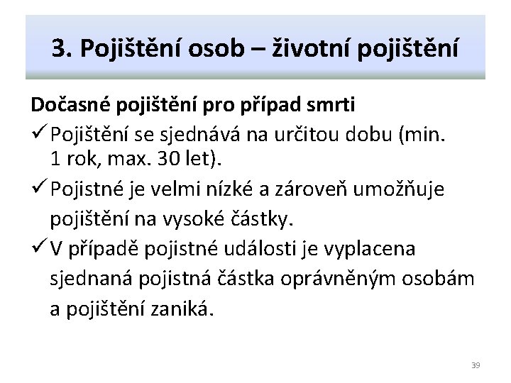 3. Pojištění osob – životní pojištění Dočasné pojištění pro případ smrti ü Pojištění se