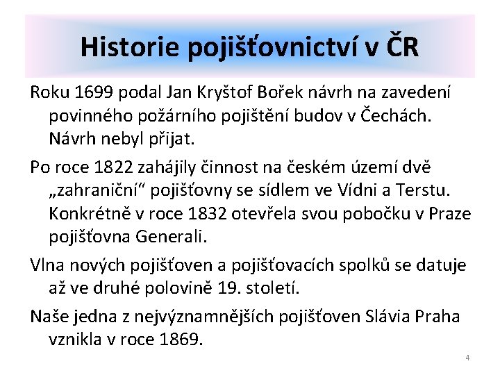 Historie pojišťovnictví v ČR Roku 1699 podal Jan Kryštof Bořek návrh na zavedení povinného