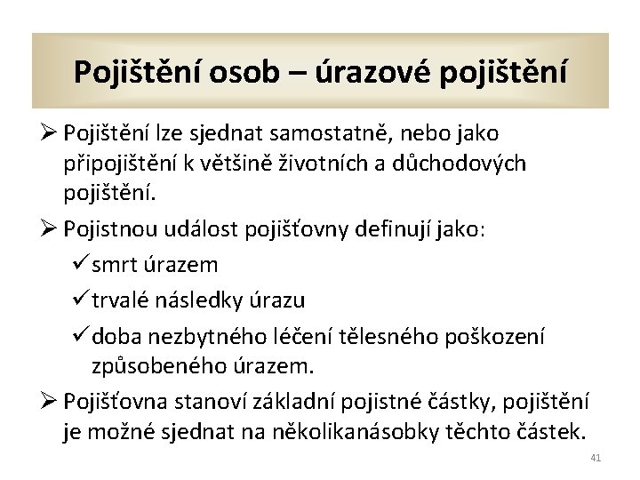 Pojištění osob – úrazové pojištění Ø Pojištění lze sjednat samostatně, nebo jako připojištění k