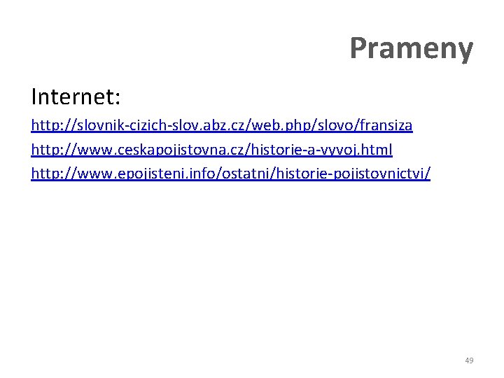 Prameny Internet: http: //slovnik-cizich-slov. abz. cz/web. php/slovo/fransiza http: //www. ceskapojistovna. cz/historie-a-vyvoj. html http: //www.