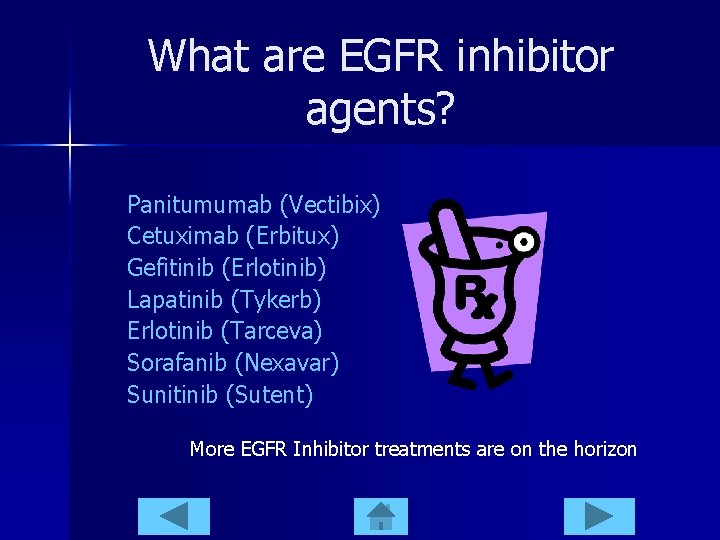 What are EGFR inhibitor agents? Panitumumab (Vectibix) Cetuximab (Erbitux) Gefitinib (Erlotinib) Lapatinib (Tykerb) Erlotinib