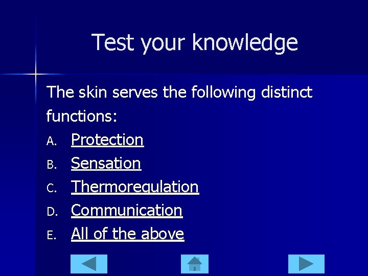 Test your knowledge The skin serves the following distinct functions: A. Protection B. Sensation