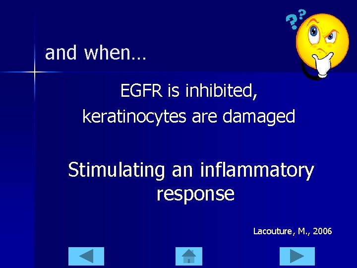 and when… EGFR is inhibited, keratinocytes are damaged Stimulating an inflammatory response Lacouture, M.