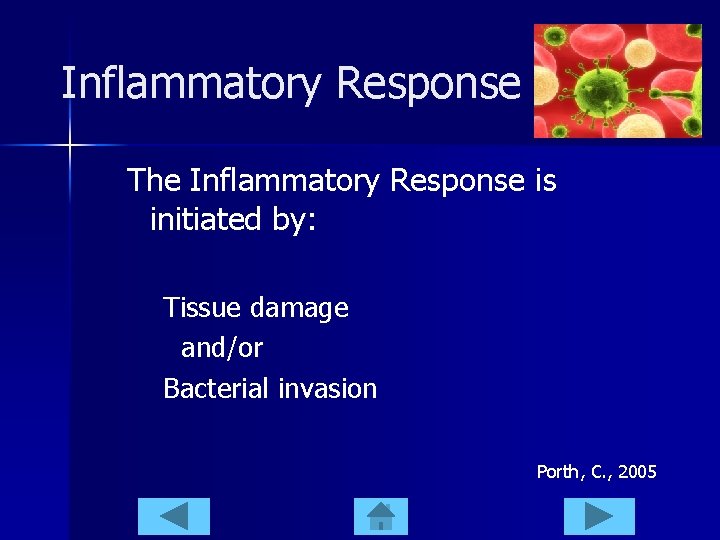 Inflammatory Response The Inflammatory Response is initiated by: Tissue damage and/or Bacterial invasion Porth,