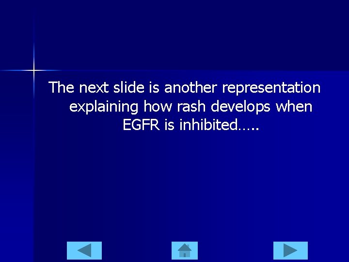 The next slide is another representation explaining how rash develops when EGFR is inhibited….