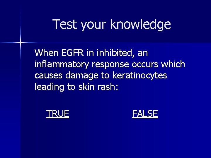 Test your knowledge When EGFR in inhibited, an inflammatory response occurs which causes damage