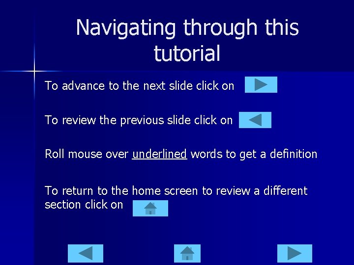 Navigating through this tutorial To advance to the next slide click on To review