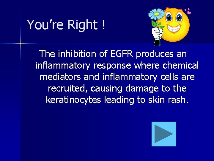You’re Right ! The inhibition of EGFR produces an inflammatory response where chemical mediators
