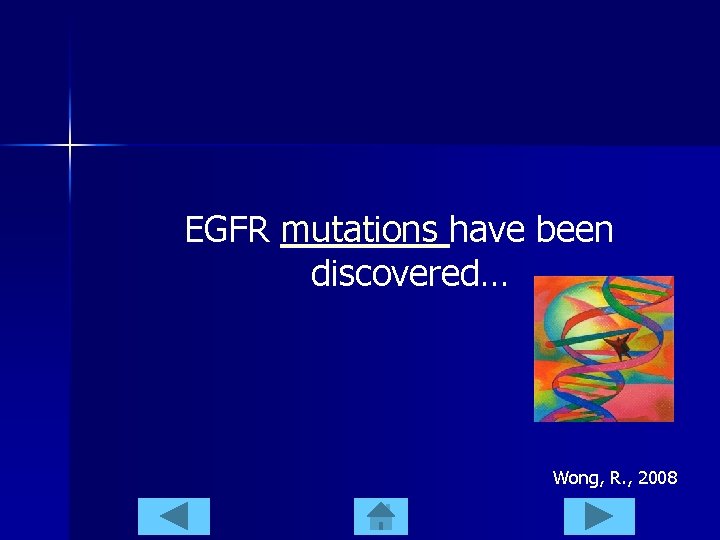 EGFR mutations have been discovered… Wong, R. , 2008 