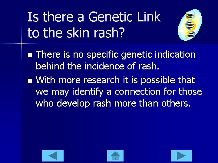 Is there a Genetic Link to the skin rash? There is no specific genetic