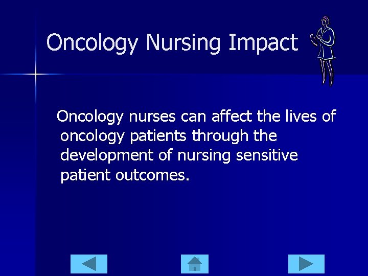 Oncology Nursing Impact Oncology nurses can affect the lives of oncology patients through the