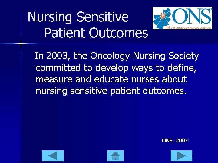 Nursing Sensitive Patient Outcomes In 2003, the Oncology Nursing Society committed to develop ways