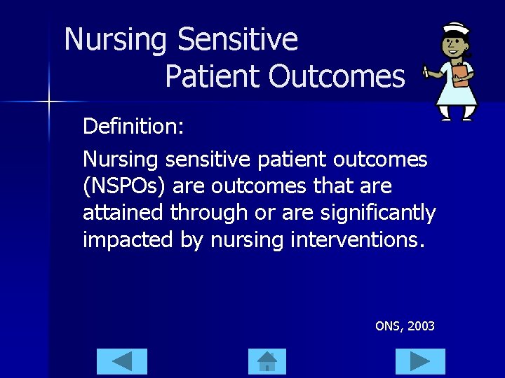 Nursing Sensitive Patient Outcomes Definition: Nursing sensitive patient outcomes (NSPOs) are outcomes that are