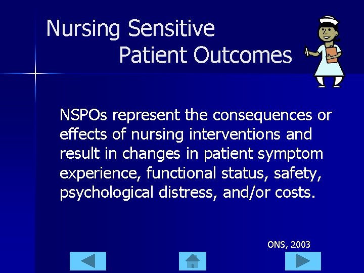 Nursing Sensitive Patient Outcomes NSPOs represent the consequences or effects of nursing interventions and