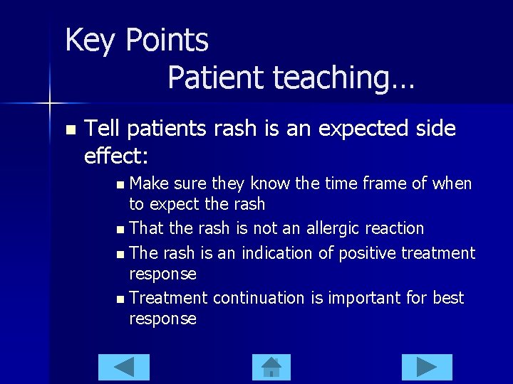 Key Points Patient teaching… n Tell patients rash is an expected side effect: n