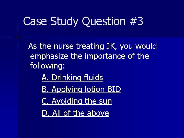 Case Study Question #3 As the nurse treating JK, you would emphasize the importance