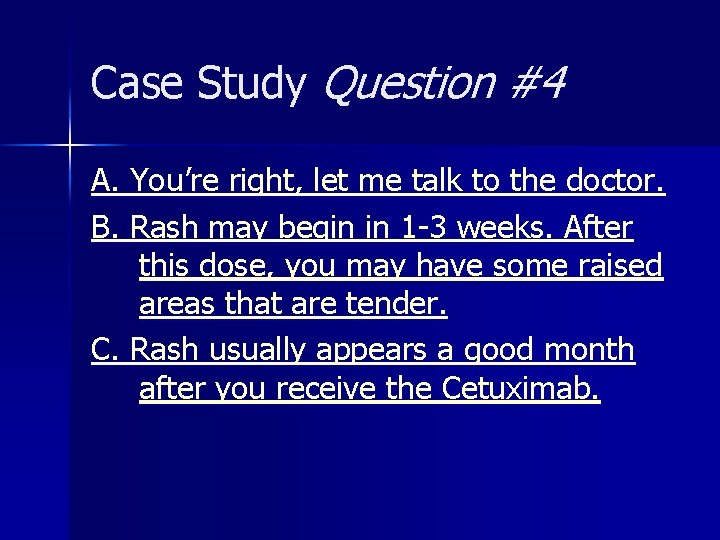 Case Study Question #4 A. You’re right, let me talk to the doctor. B.