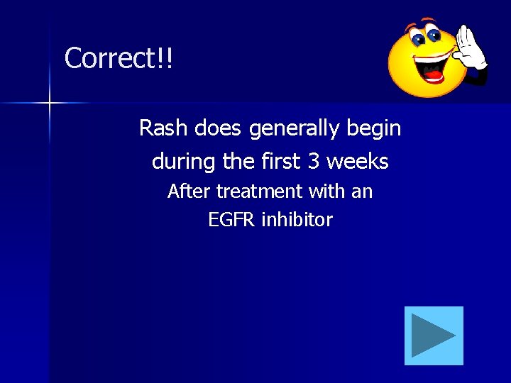 Correct!! Rash does generally begin during the first 3 weeks After treatment with an