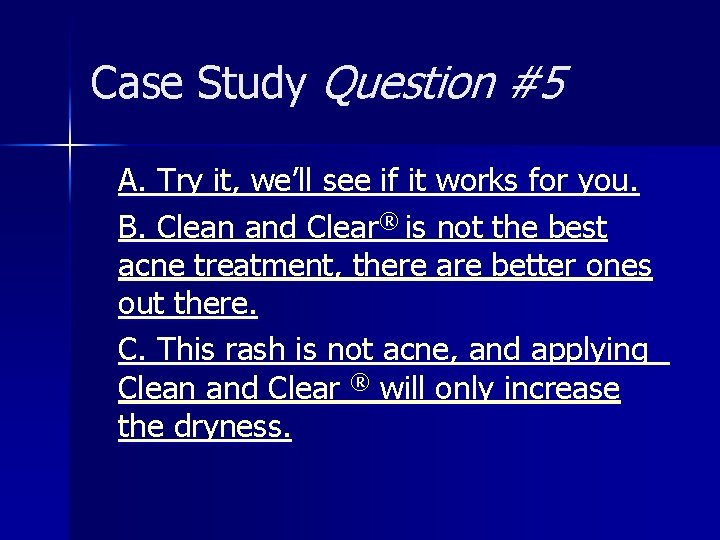 Case Study Question #5 A. Try it, we’ll see if it works for you.