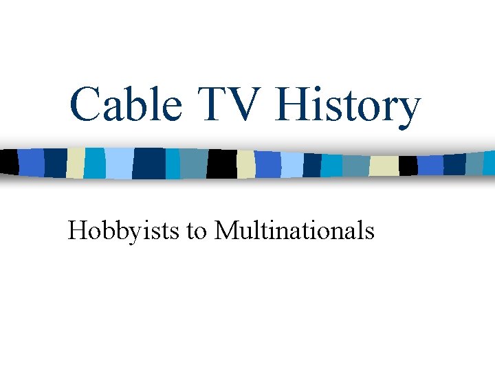 Cable TV History Hobbyists to Multinationals 