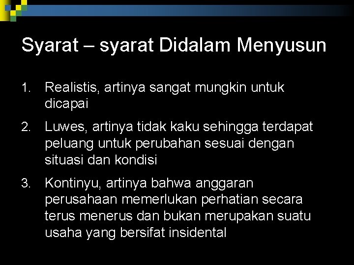 Syarat – syarat Didalam Menyusun 1. Realistis, artinya sangat mungkin untuk dicapai 2. Luwes, Syarat – syarat Didalam Menyusun 1. Realistis, artinya sangat mungkin untuk dicapai 2. Luwes,
