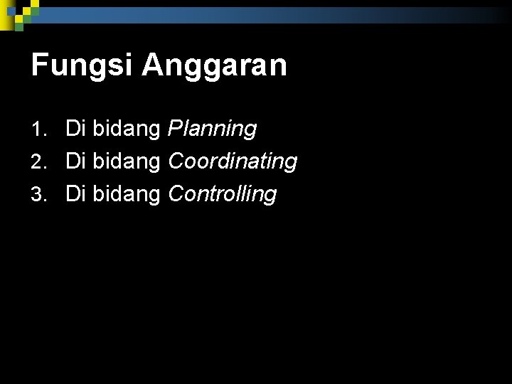 Fungsi Anggaran 1. Di bidang Planning 2. Di bidang Coordinating 3. Di bidang Controlling Fungsi Anggaran 1. Di bidang Planning 2. Di bidang Coordinating 3. Di bidang Controlling