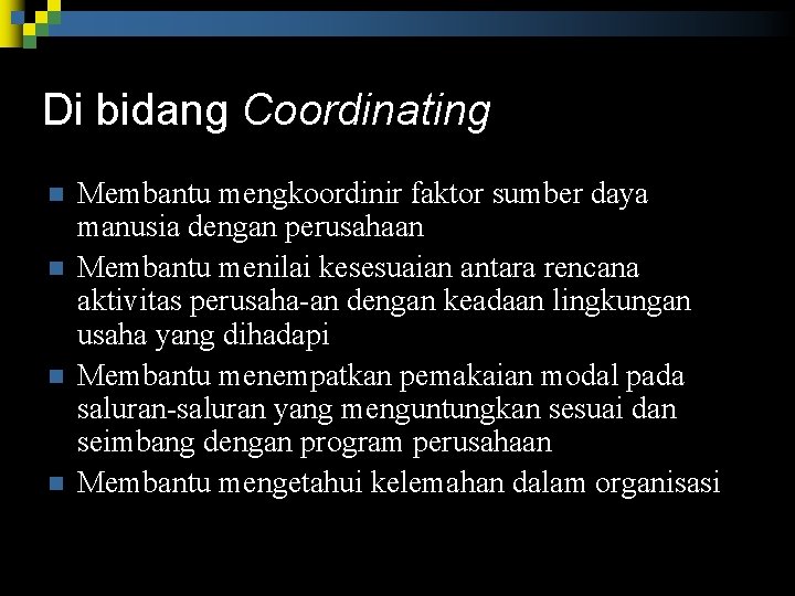 Di bidang Coordinating n n Membantu mengkoordinir faktor sumber daya manusia dengan perusahaan Membantu Di bidang Coordinating n n Membantu mengkoordinir faktor sumber daya manusia dengan perusahaan Membantu