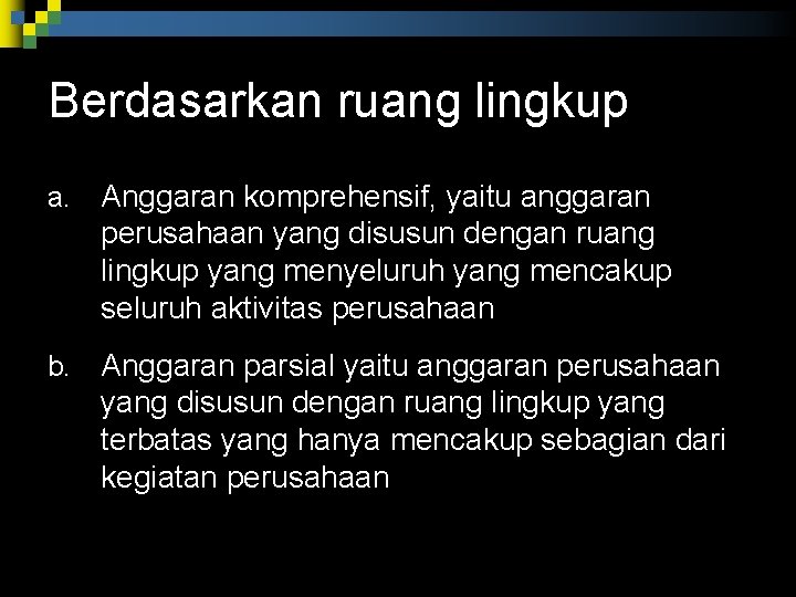 Berdasarkan ruang lingkup a. Anggaran komprehensif, yaitu anggaran perusahaan yang disusun dengan ruang lingkup Berdasarkan ruang lingkup a. Anggaran komprehensif, yaitu anggaran perusahaan yang disusun dengan ruang lingkup