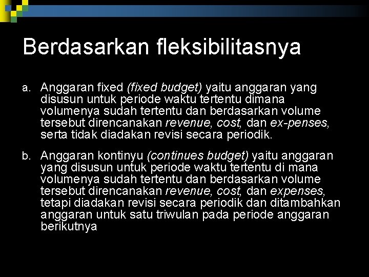 Berdasarkan fleksibilitasnya a. Anggaran fixed (fixed budget) yaitu anggaran yang disusun untuk periode waktu Berdasarkan fleksibilitasnya a. Anggaran fixed (fixed budget) yaitu anggaran yang disusun untuk periode waktu