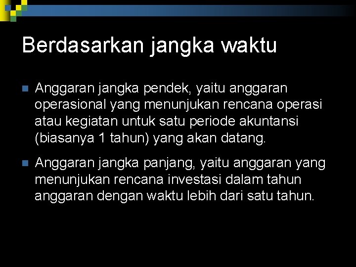 Berdasarkan jangka waktu n Anggaran jangka pendek, yaitu anggaran operasional yang menunjukan rencana operasi Berdasarkan jangka waktu n Anggaran jangka pendek, yaitu anggaran operasional yang menunjukan rencana operasi