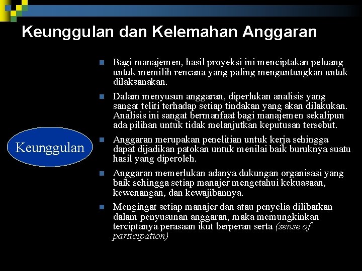 Keunggulan dan Kelemahan Anggaran n n Keunggulan n Bagi manajemen, hasil proyeksi ini menciptakan Keunggulan dan Kelemahan Anggaran n n Keunggulan n Bagi manajemen, hasil proyeksi ini menciptakan