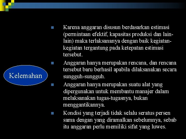 n n Kelemahan n n Karena anggaran disusun berdasarkan estimasi (permintaan efektif, kapasitas produksi n n Kelemahan n n Karena anggaran disusun berdasarkan estimasi (permintaan efektif, kapasitas produksi