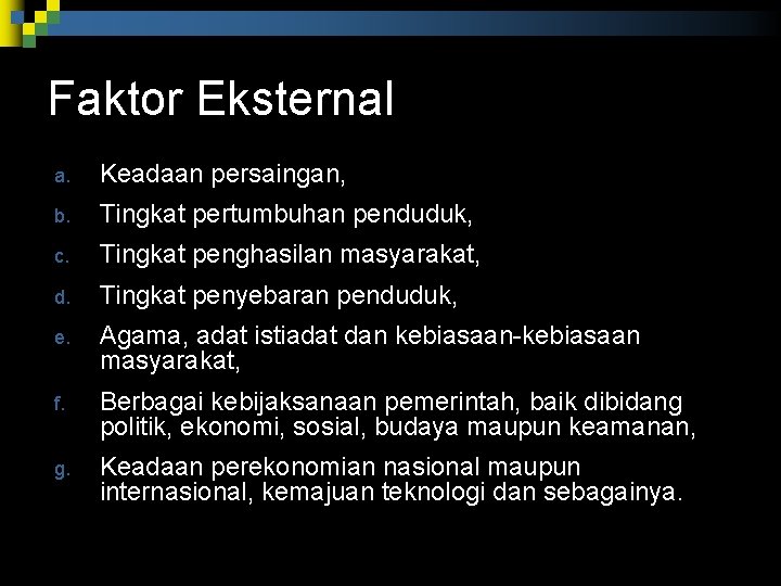 Faktor Eksternal a. Keadaan persaingan, b. Tingkat pertumbuhan penduduk, c. Tingkat penghasilan masyarakat, d. Faktor Eksternal a. Keadaan persaingan, b. Tingkat pertumbuhan penduduk, c. Tingkat penghasilan masyarakat, d.
