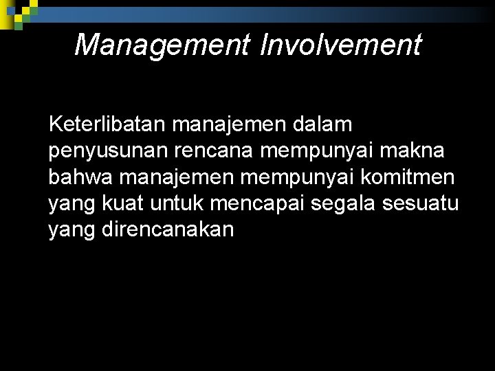 Management Involvement Keterlibatan manajemen dalam penyusunan rencana mempunyai makna bahwa manajemen mempunyai komitmen yang Management Involvement Keterlibatan manajemen dalam penyusunan rencana mempunyai makna bahwa manajemen mempunyai komitmen yang