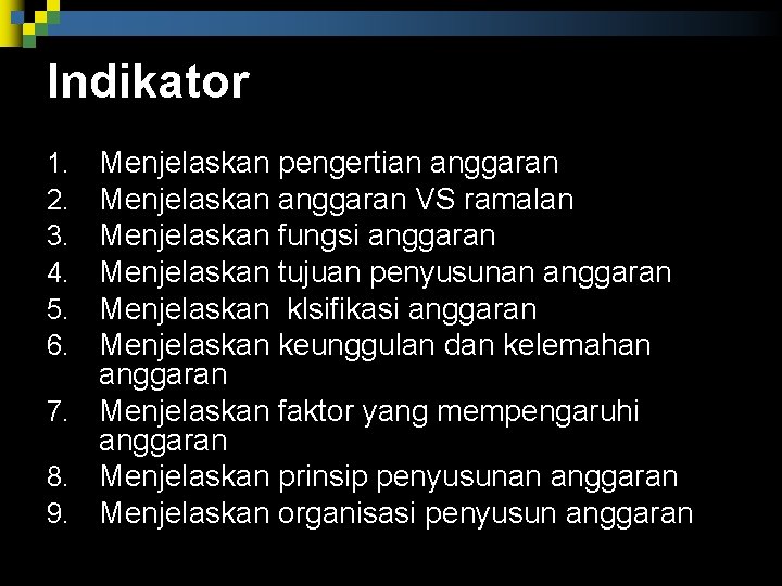 Indikator Menjelaskan pengertian anggaran Menjelaskan anggaran VS ramalan Menjelaskan fungsi anggaran Menjelaskan tujuan penyusunan Indikator Menjelaskan pengertian anggaran Menjelaskan anggaran VS ramalan Menjelaskan fungsi anggaran Menjelaskan tujuan penyusunan