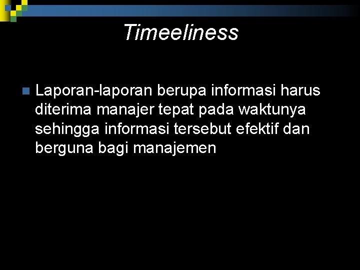 Timeeliness n Laporan laporan berupa informasi harus diterima manajer tepat pada waktunya sehingga informasi Timeeliness n Laporan laporan berupa informasi harus diterima manajer tepat pada waktunya sehingga informasi