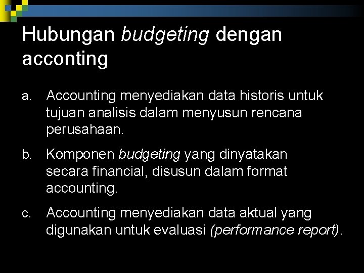 Hubungan budgeting dengan acconting a. Accounting menyediakan data historis untuk tujuan analisis dalam menyusun Hubungan budgeting dengan acconting a. Accounting menyediakan data historis untuk tujuan analisis dalam menyusun