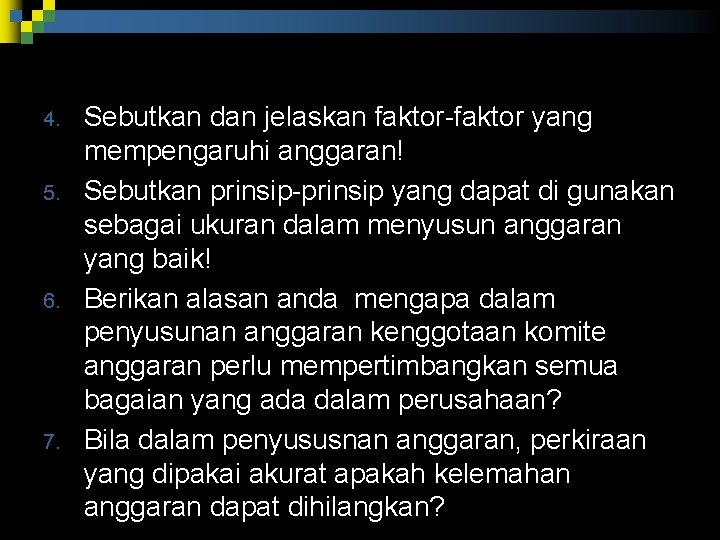 4. 5. 6. 7. Sebutkan dan jelaskan faktor yang mempengaruhi anggaran! Sebutkan prinsip yang 4. 5. 6. 7. Sebutkan dan jelaskan faktor yang mempengaruhi anggaran! Sebutkan prinsip yang