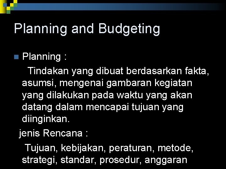 Planning and Budgeting Planning : Tindakan yang dibuat berdasarkan fakta, asumsi, mengenai gambaran kegiatan Planning and Budgeting Planning : Tindakan yang dibuat berdasarkan fakta, asumsi, mengenai gambaran kegiatan