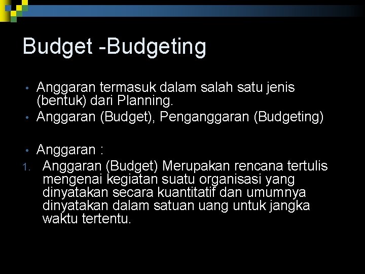 Budgeting • • • 1. Anggaran termasuk dalam salah satu jenis (bentuk) dari Planning. Budgeting • • • 1. Anggaran termasuk dalam salah satu jenis (bentuk) dari Planning.