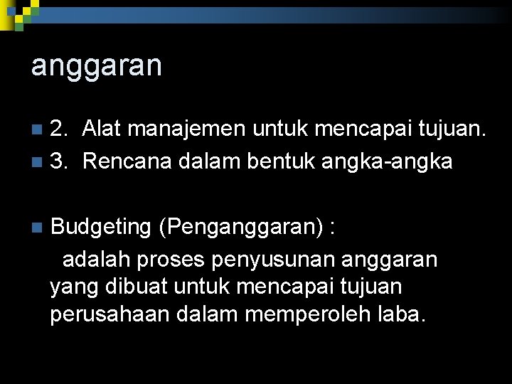 anggaran 2. Alat manajemen untuk mencapai tujuan. n 3. Rencana dalam bentuk angka n anggaran 2. Alat manajemen untuk mencapai tujuan. n 3. Rencana dalam bentuk angka n
