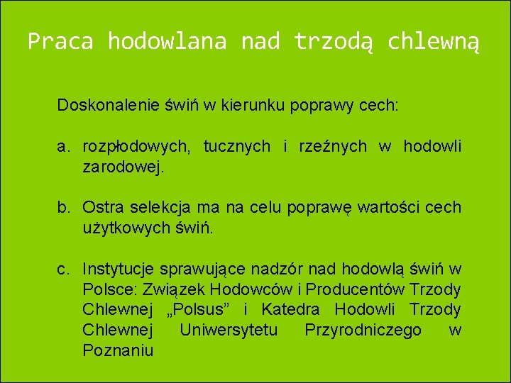 Praca hodowlana nad trzodą chlewną Doskonalenie świń w kierunku poprawy cech: a. rozpłodowych, tucznych Praca hodowlana nad trzodą chlewną Doskonalenie świń w kierunku poprawy cech: a. rozpłodowych, tucznych