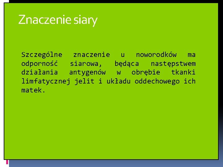 Znaczenie siary Szczególne znaczenie u noworodków ma odporność siarowa, będąca następstwem działania antygenów w