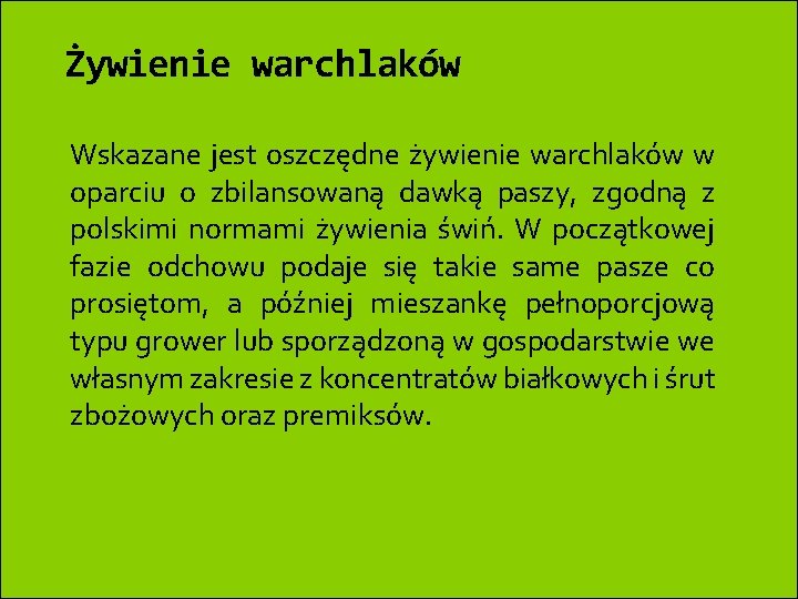Żywienie warchlaków Wskazane jest oszczędne żywienie warchlaków w oparciu o zbilansowaną dawką paszy, zgodną Żywienie warchlaków Wskazane jest oszczędne żywienie warchlaków w oparciu o zbilansowaną dawką paszy, zgodną