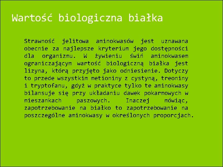 Wartość biologiczna białka Strawność jelitowa aminokwasów jest uznawana obecnie za najlepsze kryterium jego dostępności