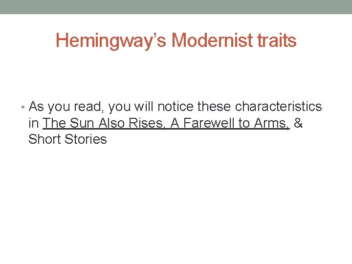 Hemingway’s Modernist traits • As you read, you will notice these characteristics in The