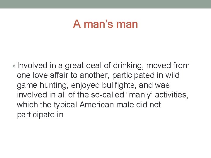 A man’s man • Involved in a great deal of drinking, moved from one