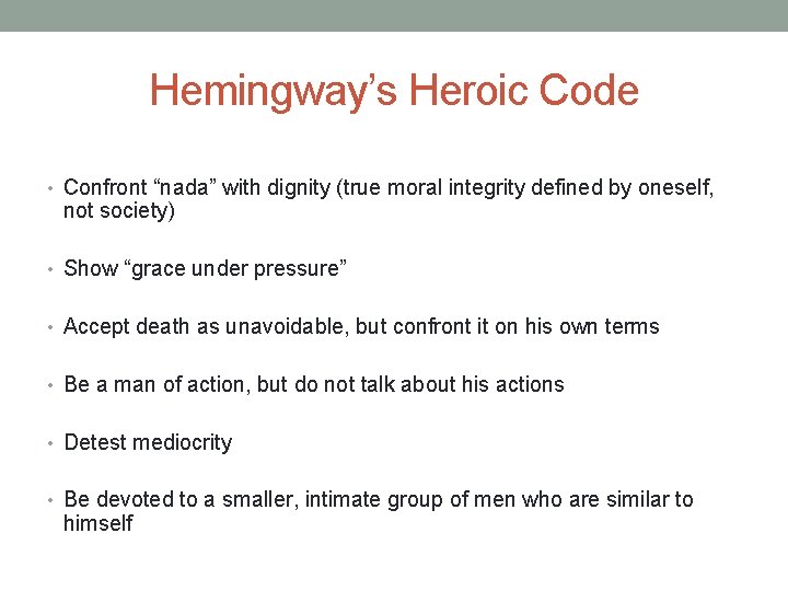 Hemingway’s Heroic Code • Confront “nada” with dignity (true moral integrity defined by oneself,