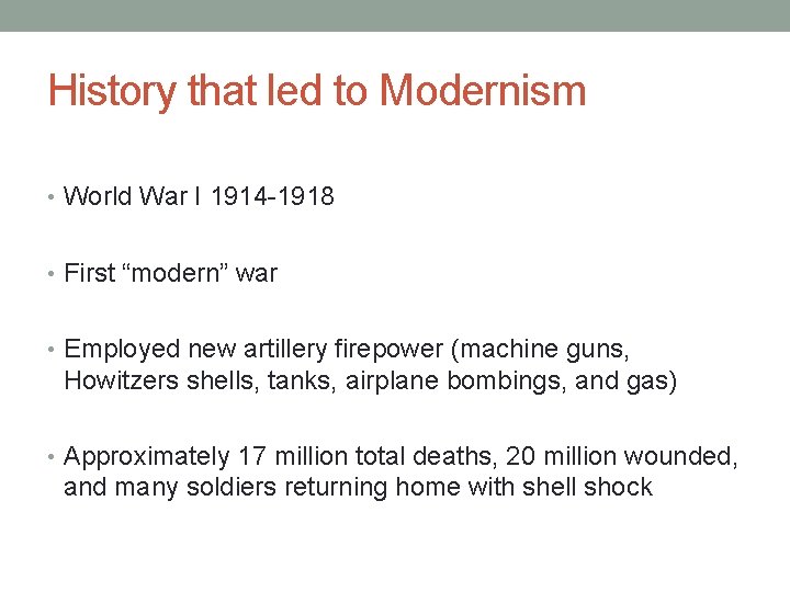 History that led to Modernism • World War I 1914 -1918 • First “modern”